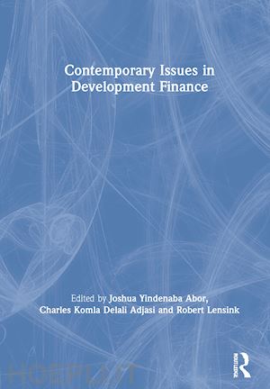 abor joshua yindenaba (curatore); komla delali adjasi charles (curatore); lensink robert (curatore) - contemporary issues in development finance