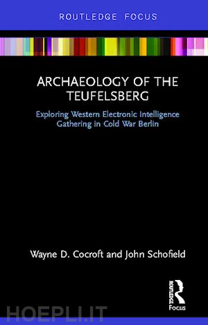 cocroft wayne d; schofield john - archaeology of the teufelsberg