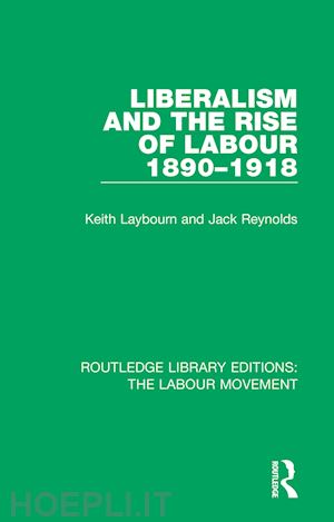 laybourn keith; reynolds jack - liberalism and the rise of labour 1890-1918