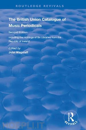 wagstaff john (curatore) - the british union catalogue of music periodicals