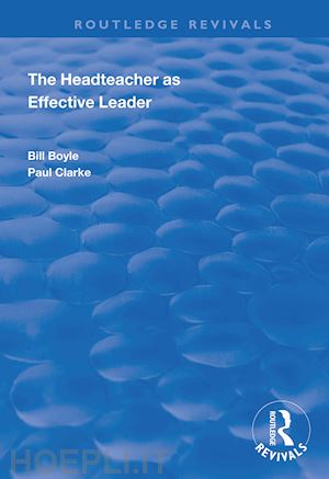 boyle bill; clarke paul - the headteacher as effective leader