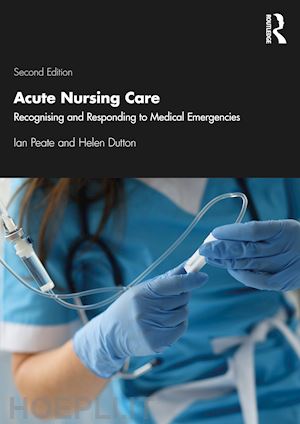 dutton helen (curatore); peate ian (curatore) - acute nursing care