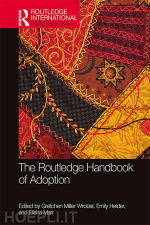 wrobel gretchen miller (curatore); helder emily (curatore); marr elisha (curatore) - the routledge handbook of adoption