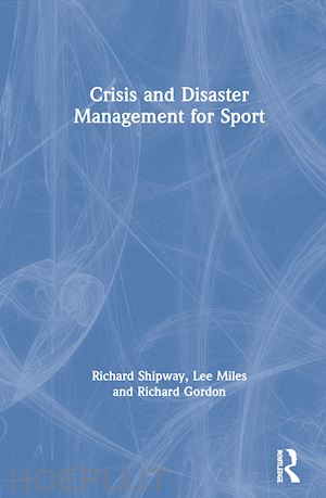 shipway richard; miles lee; gordon richard - crisis and disaster management for sport