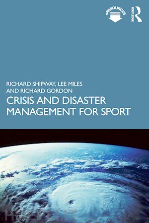 shipway richard; miles lee; gordon richard - crisis and disaster management for sport