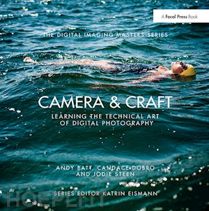 batt andy; dobro candace; steen jodie - camera & craft: learning the technical art of digital photography