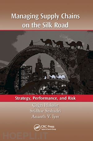 haksöz Çagri (curatore); seshadri sridhar (curatore); iyer ananth v. (curatore) - managing supply chains on the silk road