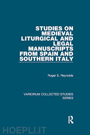 reynolds roger e. - studies on medieval liturgical and legal manuscripts from spain and southern italy