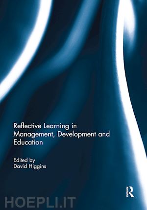 higgins david (curatore) - reflective learning in management, development and education