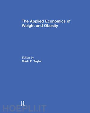 taylor mark p. (curatore) - the applied economics of weight and obesity
