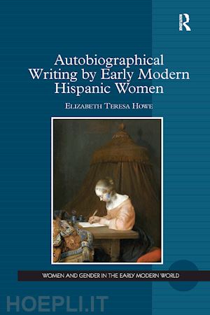howe elizabeth teresa - autobiographical writing by early modern hispanic women