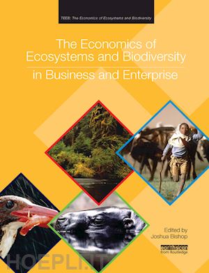 bishop joshua (curatore) - the economics of ecosystems and biodiversity in business and enterprise