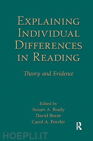 brady susan a. (curatore); braze david (curatore); fowler carol a. (curatore) - explaining individual differences in reading