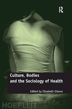 ettorre elizabeth - culture, bodies and the sociology of health