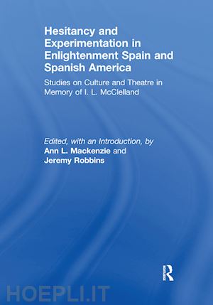 mackenzie ann l (curatore); robbins jeremy (curatore) - hesitancy and experimentation in enlightenment spain and spanish america