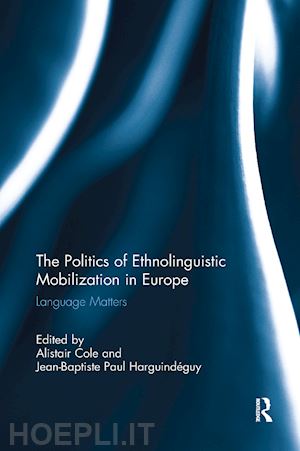 cole alistair (curatore); harguindéguy jean-baptiste (curatore) - the politics of ethnolinguistic mobilization in europe