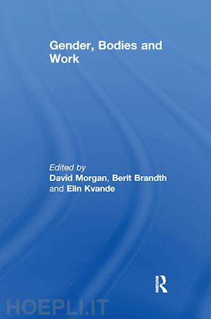 brandth berit; morgan david (curatore) - gender, bodies and work