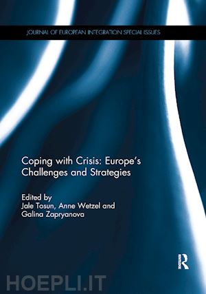 tosun jale (curatore); wetzel anne (curatore); zapryanova galina (curatore) - coping with crisis: europe’s challenges and strategies