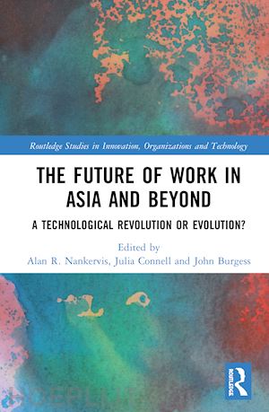 nankervis alan r. (curatore); connell julia (curatore); burgess john (curatore) - the future of work in asia and beyond