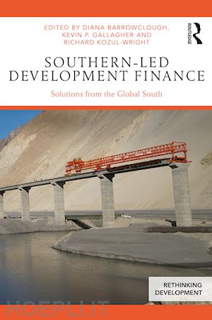 barrowclough diana (curatore); gallagher kevin p. (curatore); kozul-wright richard (curatore) - southern-led development finance