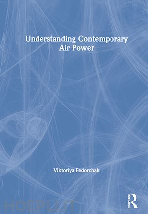 fedorchak viktoriya - understanding contemporary air power