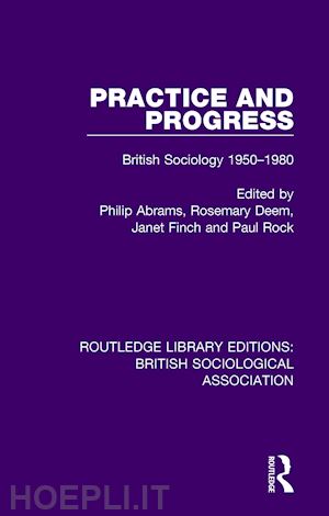 abrams philip (curatore); deem rosemary (curatore); finch janet (curatore); rock paul (curatore) - practice and progress