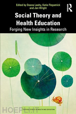 leahy deana (curatore); fitzpatrick katie (curatore); wright jan (curatore) - social theory and health education