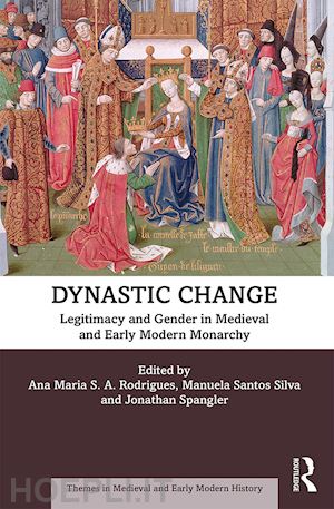 rodrigues ana maria s.a. (curatore); santos silva manuela (curatore); spangler jonathan w. (curatore) - dynastic change