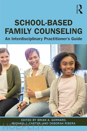 gerrard brian a. (curatore); carter michael j. (curatore); ribera deborah (curatore) - school-based family counseling