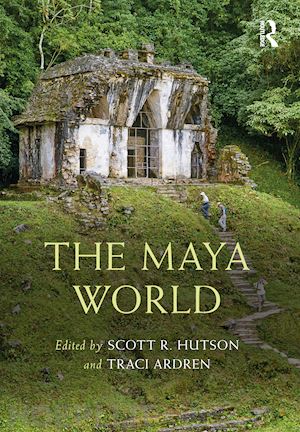 hutson scott r. (curatore); ardren traci (curatore) - the maya world