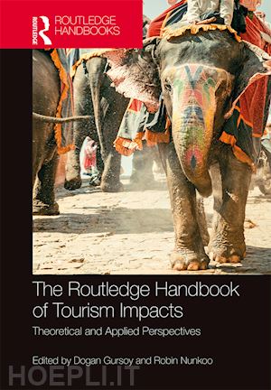 gursoy dogan (curatore); nunkoo robin (curatore) - the routledge handbook of tourism impacts