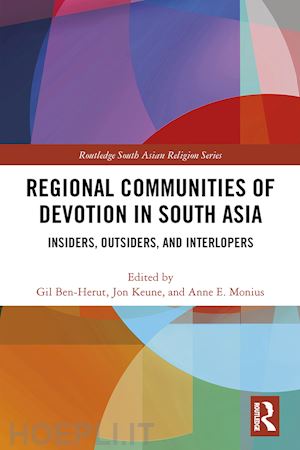 ben-herut gil (curatore); keune jon (curatore); monius anne e. (curatore) - regional communities of devotion in south asia