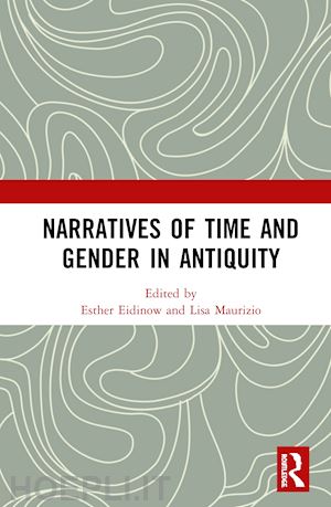 eidinow esther (curatore); maurizio lisa (curatore) - narratives of time and gender in antiquity