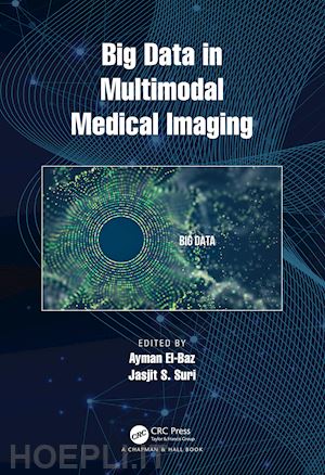 el-baz ayman (curatore); suri jasjit s. (curatore) - big data in multimodal medical imaging