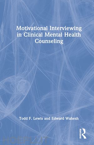 lewis todd f. ; wahesh edward - motivational interviewing in clinical mental health counseling