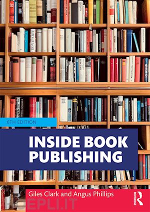 Inside Book Publishing - Clark Giles; Phillips Angus