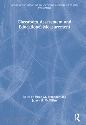 brookhart susan m. (curatore); mcmillan james h. (curatore) - classroom assessment and educational measurement