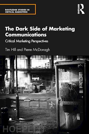 hill tim; mcdonagh pierre - the dark side of marketing communications