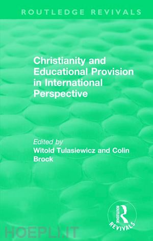 tulasiewicz witold (curatore); brock colin (curatore) - christianity and educational provision in international perspective