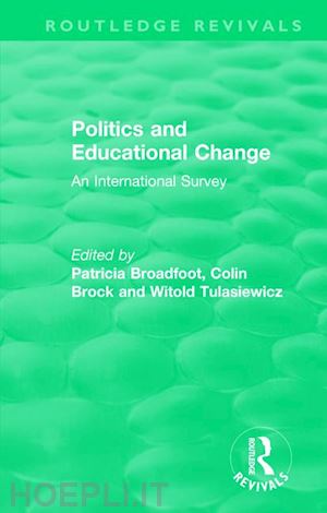 broadfoot patricia (curatore); brock colin (curatore); tulasiewicz witold (curatore) - politics and educational change