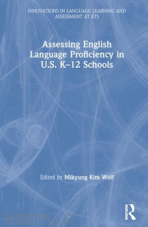 kim wolf mikyung (curatore) - assessing english language proficiency in u.s. k–12 schools