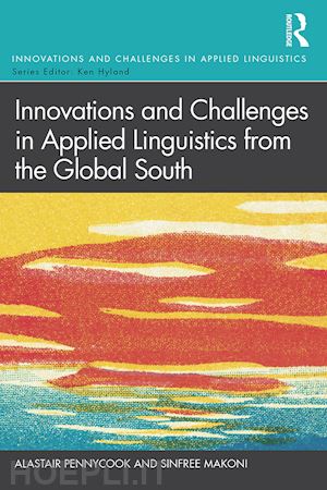pennycook alastair; makoni sinfree - innovations and challenges in applied linguistics from the global south
