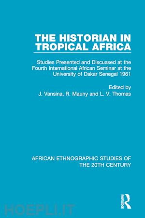 vansina jan (curatore); mauny r. (curatore); thomas l. v. (curatore) - the historian in tropical africa