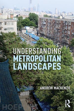 mackenzie andrew - understanding metropolitan landscapes