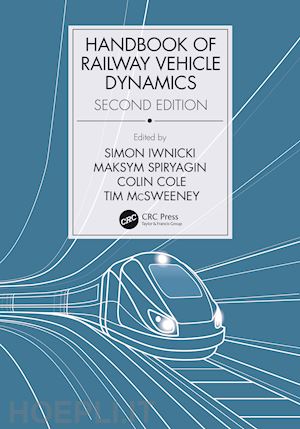 iwnicki simon (curatore); spiryagin maksym (curatore); cole colin (curatore); mcsweeney tim (curatore) - handbook of railway vehicle dynamics, second edition
