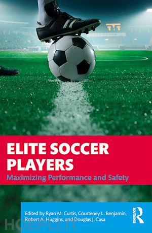 curtis ryan (curatore); benjamin courteney (curatore); huggins robert (curatore); casa douglas j. (curatore) - elite soccer players