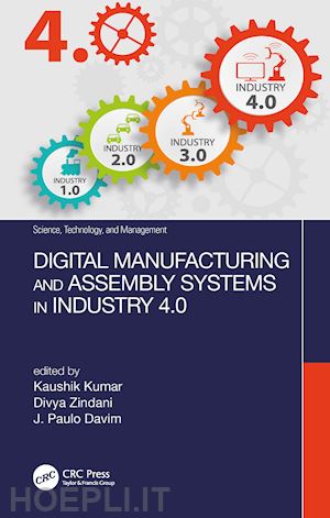 kumar kaushik (curatore); zindani divya (curatore); davim j. paulo (curatore) - digital manufacturing and assembly systems in industry 4.0