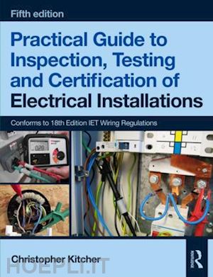 kitcher christopher - practical guide to inspection, testing and certification of electrical installations