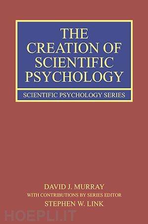 murray david j.; link stephen w. - the creation of scientific psychology