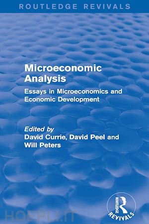 currie david (curatore); peel david (curatore); peters will (curatore) - microeconomic analysis (routledge revivals)